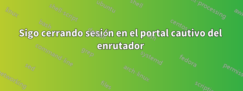 Sigo cerrando sesión en el portal cautivo del enrutador