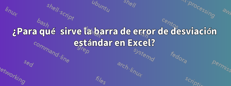 ¿Para qué sirve la barra de error de desviación estándar en Excel?
