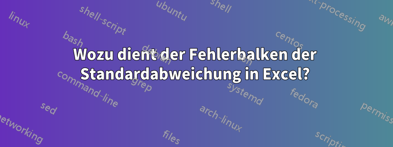Wozu dient der Fehlerbalken der Standardabweichung in Excel?
