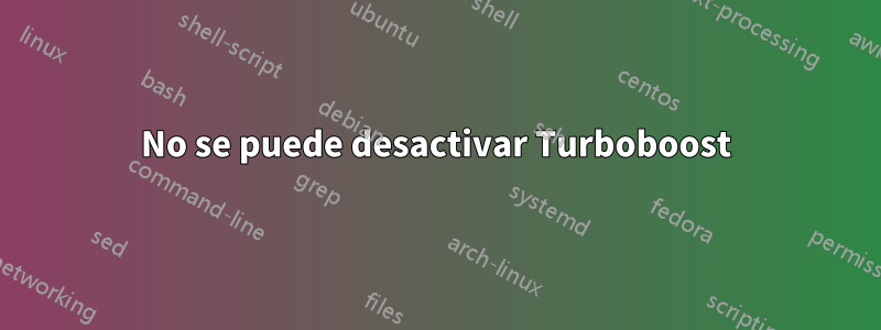 No se puede desactivar Turboboost