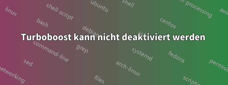 Turboboost kann nicht deaktiviert werden