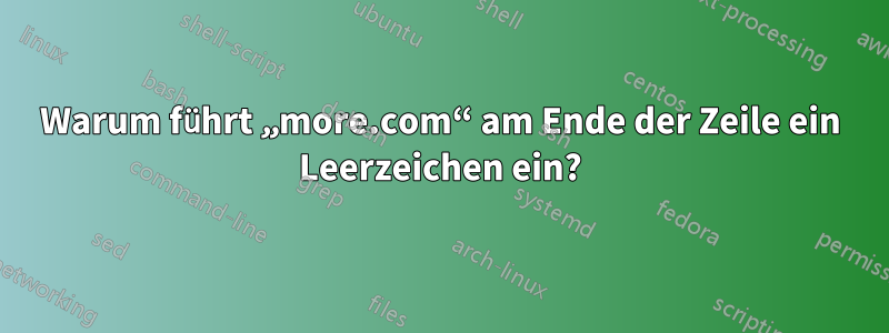 Warum führt „more.com“ am Ende der Zeile ein Leerzeichen ein?