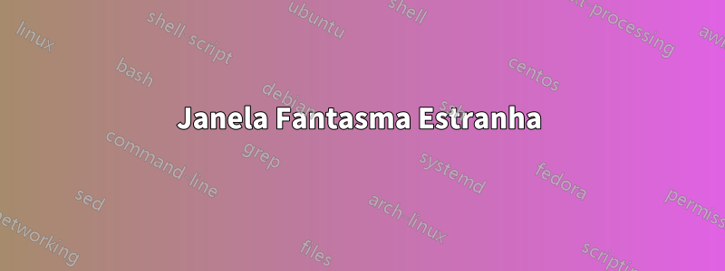 Janela Fantasma Estranha