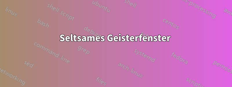 Seltsames Geisterfenster