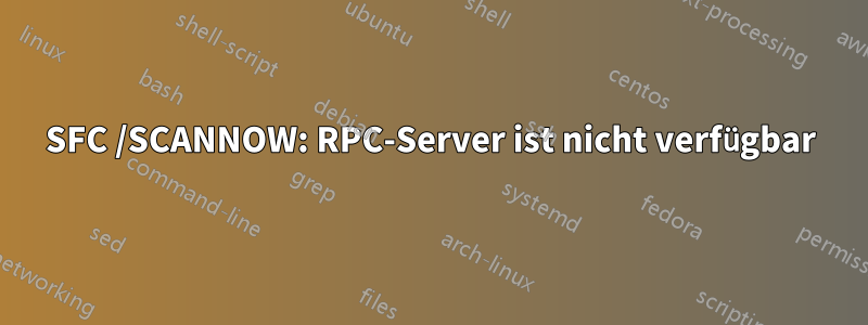 SFC /SCANNOW: RPC-Server ist nicht verfügbar