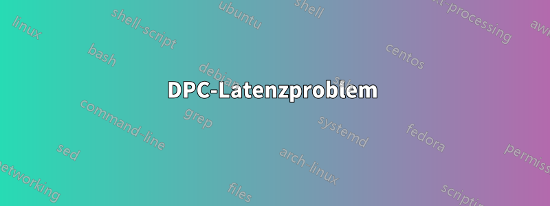 DPC-Latenzproblem
