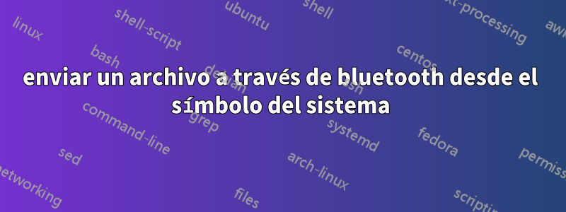 enviar un archivo a través de bluetooth desde el símbolo del sistema