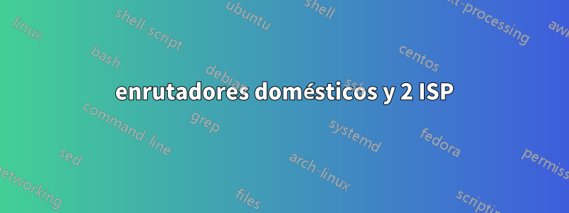 3 enrutadores domésticos y 2 ISP