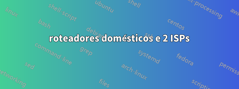 3 roteadores domésticos e 2 ISPs