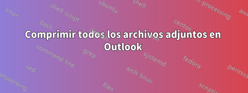 Comprimir todos los archivos adjuntos en Outlook
