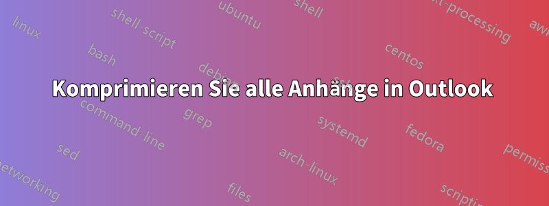 Komprimieren Sie alle Anhänge in Outlook