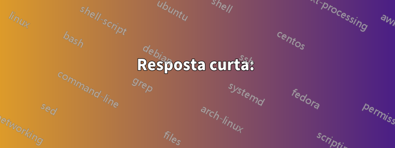 Resposta curta: