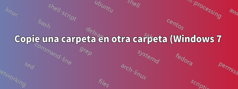 Copie una carpeta en otra carpeta (Windows 7) mediante la línea de comando