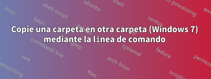 Copie una carpeta en otra carpeta (Windows 7) mediante la línea de comando