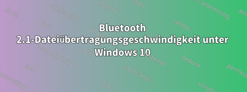 Bluetooth 2.1-Dateiübertragungsgeschwindigkeit unter Windows 10