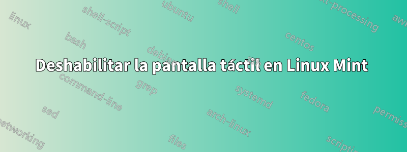 Deshabilitar la pantalla táctil en Linux Mint