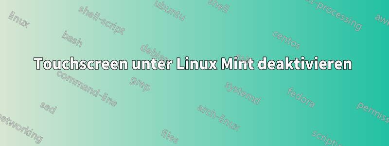 Touchscreen unter Linux Mint deaktivieren
