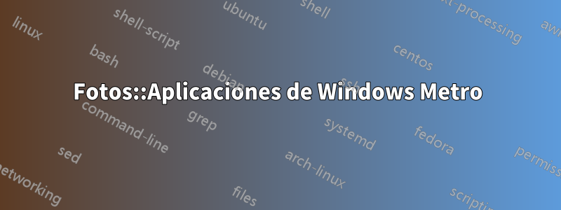 Fotos::Aplicaciones de Windows Metro