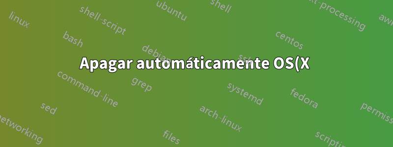 Apagar automáticamente OS(X) entre momentos específicos