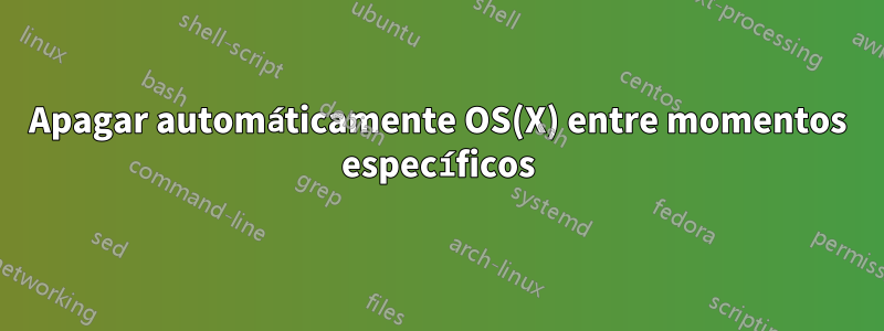Apagar automáticamente OS(X) entre momentos específicos
