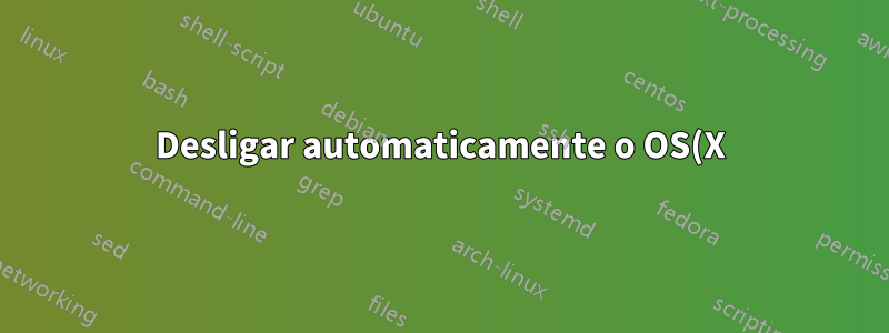 Desligar automaticamente o OS(X) entre horários específicos
