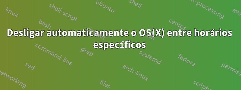 Desligar automaticamente o OS(X) entre horários específicos