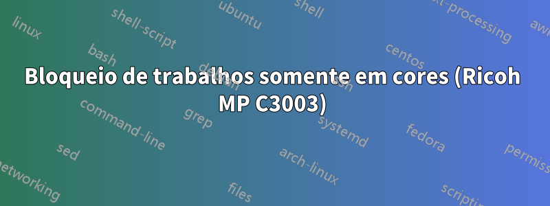Bloqueio de trabalhos somente em cores (Ricoh MP C3003)