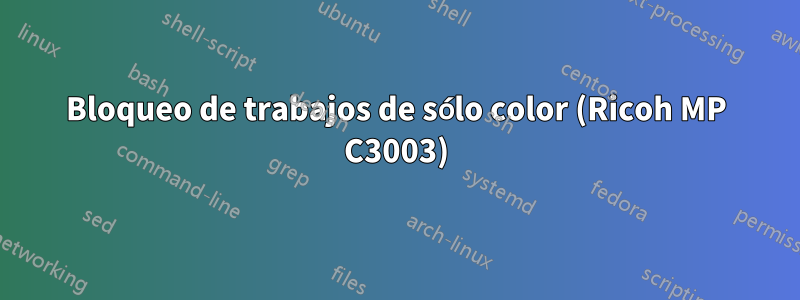 Bloqueo de trabajos de sólo color (Ricoh MP C3003)