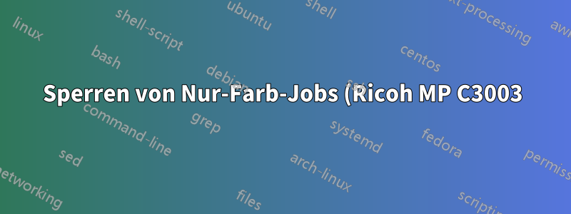 Sperren von Nur-Farb-Jobs (Ricoh MP C3003)