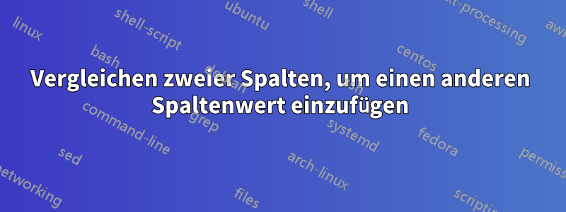 Vergleichen zweier Spalten, um einen anderen Spaltenwert einzufügen