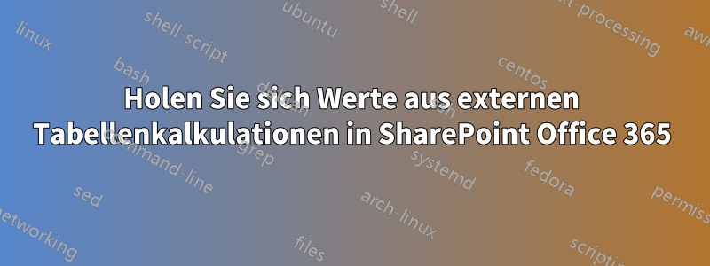 Holen Sie sich Werte aus externen Tabellenkalkulationen in SharePoint Office 365