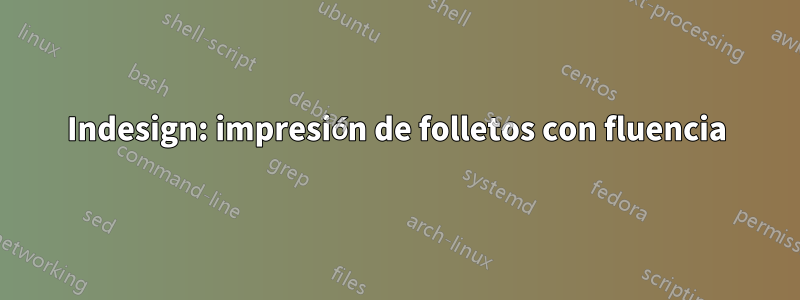 Indesign: impresión de folletos con fluencia