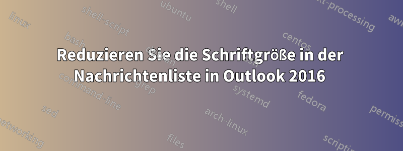 Reduzieren Sie die Schriftgröße in der Nachrichtenliste in Outlook 2016