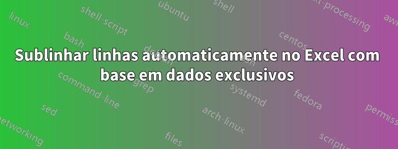 Sublinhar linhas automaticamente no Excel com base em dados exclusivos