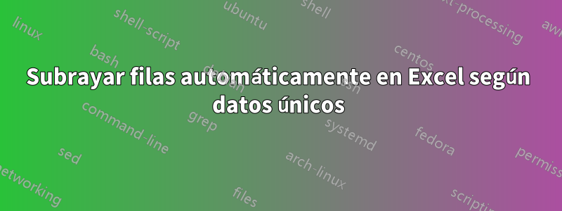 Subrayar filas automáticamente en Excel según datos únicos