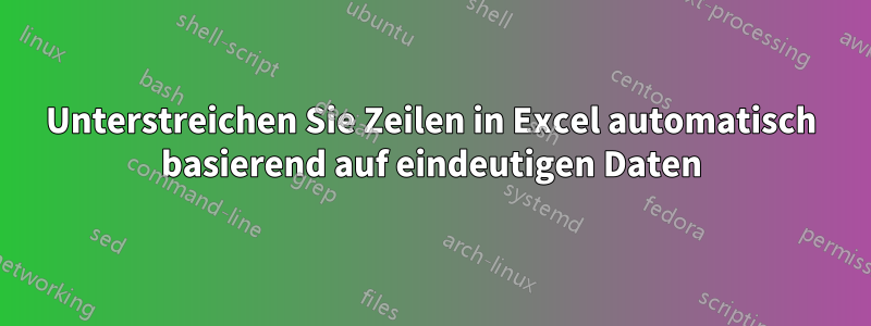 Unterstreichen Sie Zeilen in Excel automatisch basierend auf eindeutigen Daten