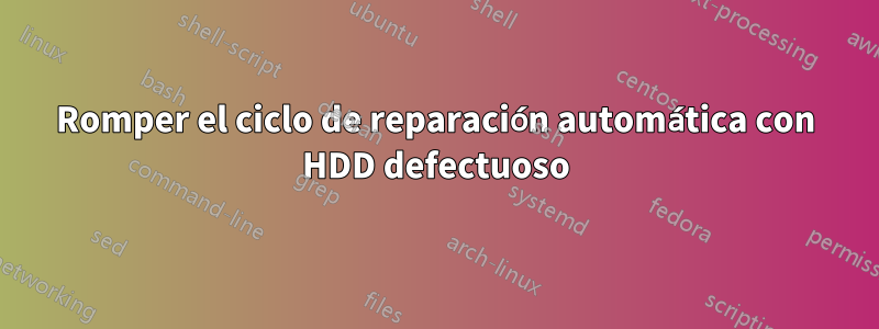 Romper el ciclo de reparación automática con HDD defectuoso