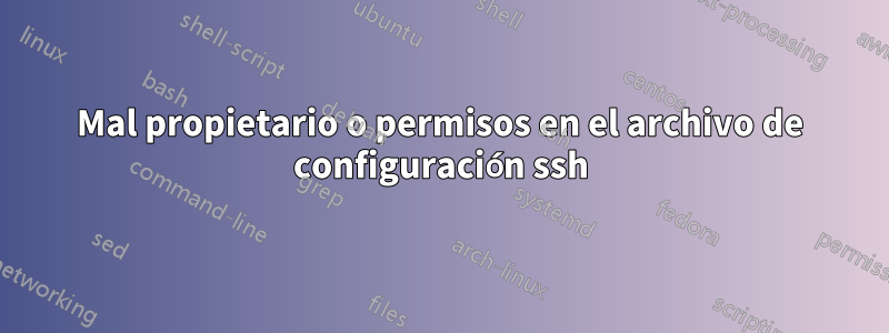 Mal propietario o permisos en el archivo de configuración ssh