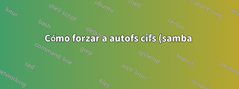 Cómo forzar a autofs cifs (samba) a usar la versión smb >= 2.0