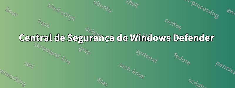 Central de Segurança do Windows Defender