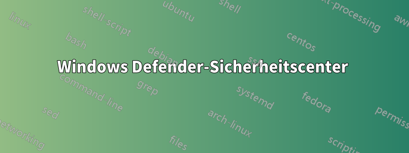 Windows Defender-Sicherheitscenter