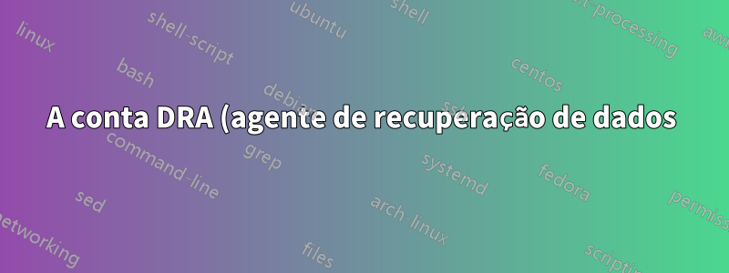 A conta DRA (agente de recuperação de dados) do Windows Server 2012 não consegue descriptografar arquivos