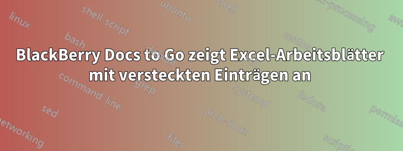BlackBerry Docs to Go zeigt Excel-Arbeitsblätter mit versteckten Einträgen an