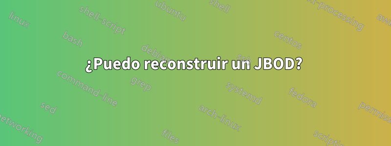¿Puedo reconstruir un JBOD?