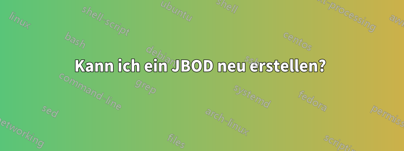 Kann ich ein JBOD neu erstellen?