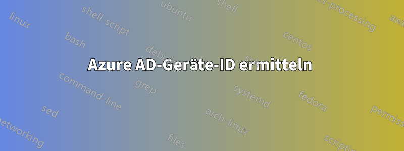 Azure AD-Geräte-ID ermitteln