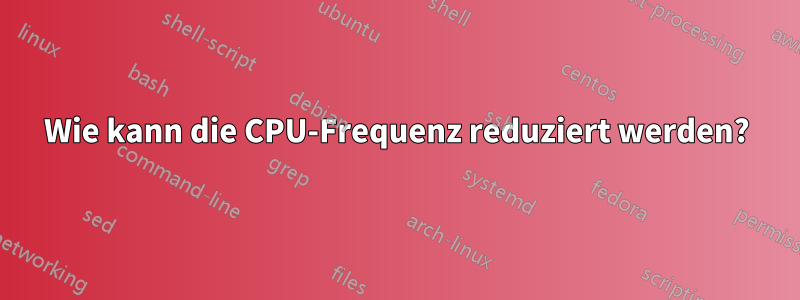 Wie kann die CPU-Frequenz reduziert werden?