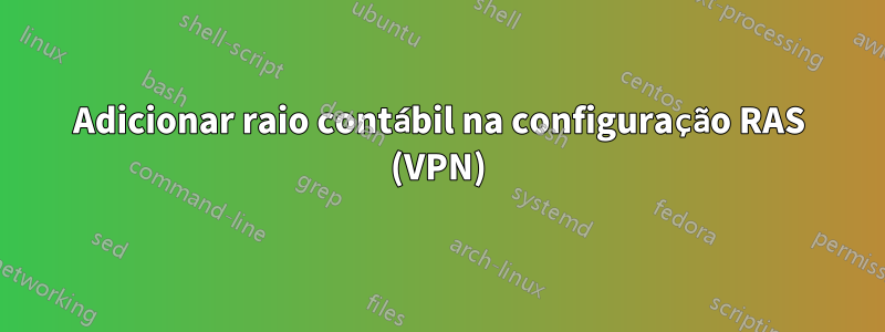 Adicionar raio contábil na configuração RAS (VPN)