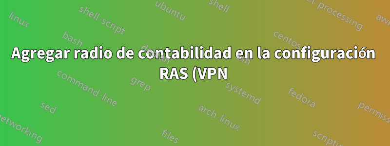 Agregar radio de contabilidad en la configuración RAS (VPN)