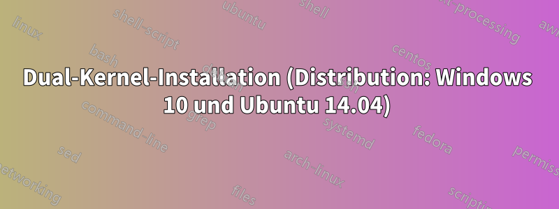 Dual-Kernel-Installation (Distribution: Windows 10 und Ubuntu 14.04)